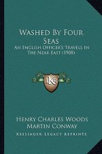 Washed by Four Seas: An English Officer's Travels in the Near East (1908)
