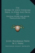 The Works of John Hookham Frere, in Verse and Prose V2: Original Works and Minor Translations (1874)