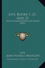 Livy, Books 1, 21, and 22: With Introduction and Notes (1897)