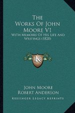 The Works of John Moore V1: With Memoirs of His Life and Writings (1820)