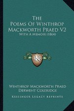 The Poems of Winthrop Mackworth Praed V2: With a Memoir (1864)