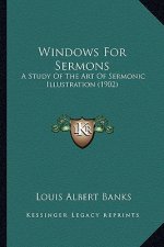 Windows for Sermons: A Study of the Art of Sermonic Illustration (1902)
