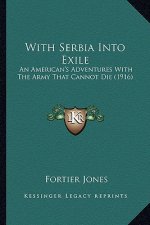 With Serbia Into Exile: An American's Adventures with the Army That Cannot Die (1916)
