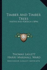 Timber and Timber Trees: Native and Foreign (1894)
