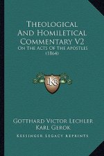 Theological and Homiletical Commentary V2: On the Acts of the Apostles (1864)
