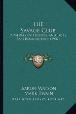 The Savage Club: A Medley Of History, Anecdote, And Reminiscence (1907)