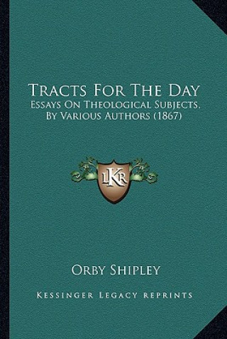 Tracts for the Day: Essays on Theological Subjects, by Various Authors (1867)