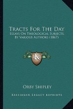 Tracts for the Day: Essays on Theological Subjects, by Various Authors (1867)