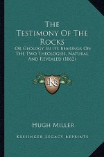 The Testimony of the Rocks: Or Geology in Its Bearings on the Two Theologies, Natural and Revealed (1862)