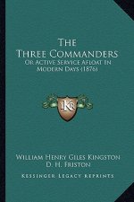 The Three Commanders: Or Active Service Afloat in Modern Days (1876)