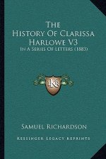 The History of Clarissa Harlowe V3: In a Series of Letters (1883)