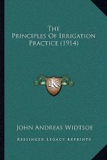 The Principles of Irrigation Practice (1914)