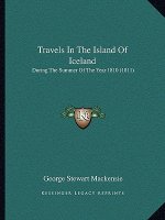 Travels in the Island of Iceland: During the Summer of the Year 1810 (1811)