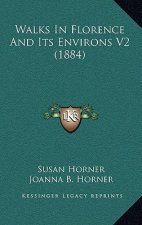 Walks in Florence and Its Environs V2 (1884)