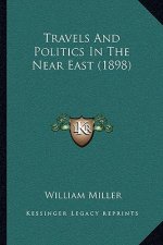 Travels and Politics in the Near East (1898)