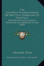 The Universal Pharmacopoeia or Practical Formulary of Hospitals: Both British and Foreign, Including All Medicines in Use (1839)