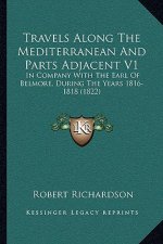 Travels Along the Mediterranean and Parts Adjacent V1: In Company with the Earl of Belmore, During the Years 1816-1818 (1822)