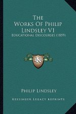 The Works of Philip Lindsley V1: Educational Discourses (1859)