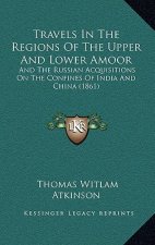Travels in the Regions of the Upper and Lower Amoor: And the Russian Acquisitions on the Confines of India and China (1861)