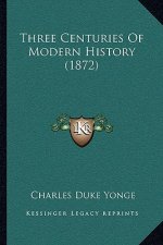 Three Centuries Of Modern History (1872)