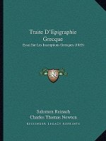 Traite D'Epigraphie Grecque: Essai Sur Les Inscriptions Grecques (1885)