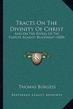 Tracts on the Divinity of Christ: And on the Repeal of the Statute Against Blasphemy (1820)