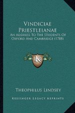 Vindiciae Priestleianae: An Address To The Students Of Oxford And Cambridge (1788)