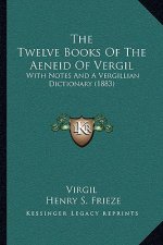 The Twelve Books of the Aeneid of Vergil: With Notes and a Vergillian Dictionary (1883)