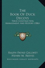 The Book Of Duck Decoys: Their Construction, Management, And History (1886)