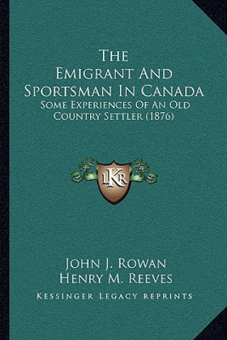 The Emigrant and Sportsman in Canada: Some Experiences of an Old Country Settler (1876)