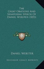 The Great Orations and Senatorial Speech of Daniel Webster (1853)