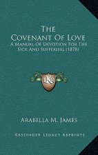 The Covenant of Love: A Manual of Devotion for the Sick and Suffering (1878)
