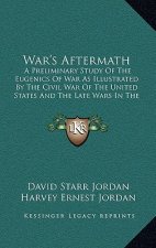 War's Aftermath: A Preliminary Study of the Eugenics of War as Illustrated by the Civil War of the United States and the Late Wars in T