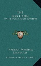 The Log Cabin: Or the World Before You (1844)