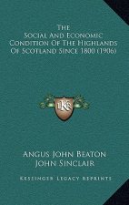 The Social and Economic Condition of the Highlands of Scotland Since 1800 (1906)