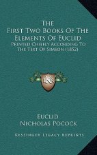 The First Two Books of the Elements of Euclid: Printed Chiefly According to the Text of Simson (1852)