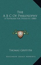 The A B C of Philosophy: A Textbook for Students (1880)