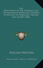 The War Powers of the President, and the Legislative Powers of Congress in Relation to Rebellion, Treason and Slavery (1862)