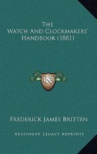 The Watch and Clockmakers' Handbook (1881)