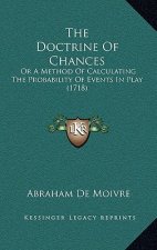 The Doctrine of Chances: Or a Method of Calculating the Probability of Events in Play (1718)