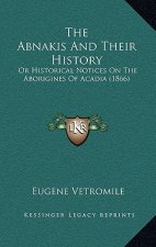 The Abnakis And Their History: Or Historical Notices On The Aborigines Of Acadia (1866)