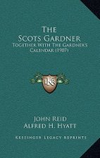The Scots Gardner: Together With The Gardner's Calendar (1907)