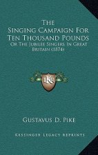 The Singing Campaign for Ten Thousand Pounds: Or the Jubilee Singers in Great Britain (1874)