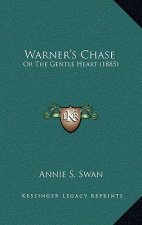 Warner's Chase: Or the Gentle Heart (1885)