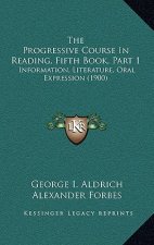 The Progressive Course in Reading, Fifth Book, Part 1: Information, Literature, Oral Expression (1900)