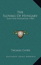The Slovaks Of Hungary: Slavs And Panslavism (1906)