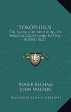 Toxophilus: The Schole or Partitions, of Shooting, Contained in Two Books (1821)