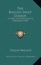 The Ragged Inlet Guards: A Story Of Adventure In Labrador (1920)