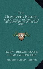 The Newspaper Reader: The Journals of the Nineteenth Century on Events of the Day (1879)
