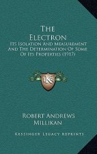The Electron: Its Isolation and Measurement and the Determination of Some of Its Properties (1917)